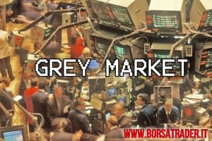 Borsa: il grey market