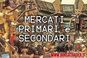 Mercati primari e secondari