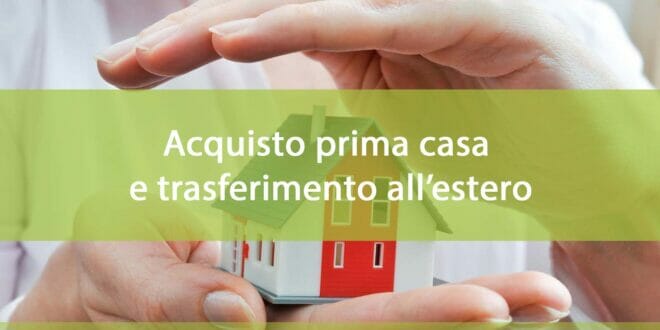 Acquisto prima casa e trasferimento estero