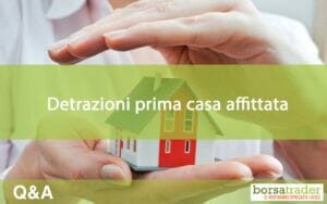 Detrazioni prima casa se affittata