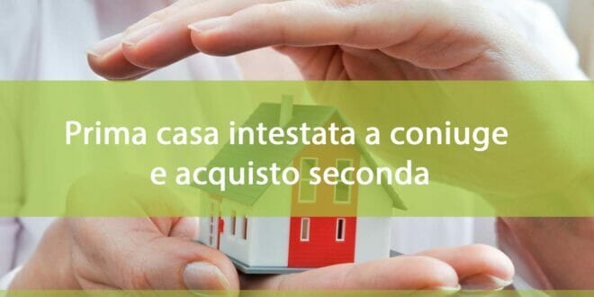 Prima casa coniuge e acquisto seconda